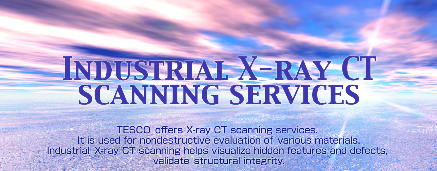 Industrial X-ray CT scanning services TESCO offers X-ray CT scanning services. It is used for nondestructive evaluation of various materials. Industrial X-ray CT scanning helps visualize hidden features and defects, validate structural integrity.